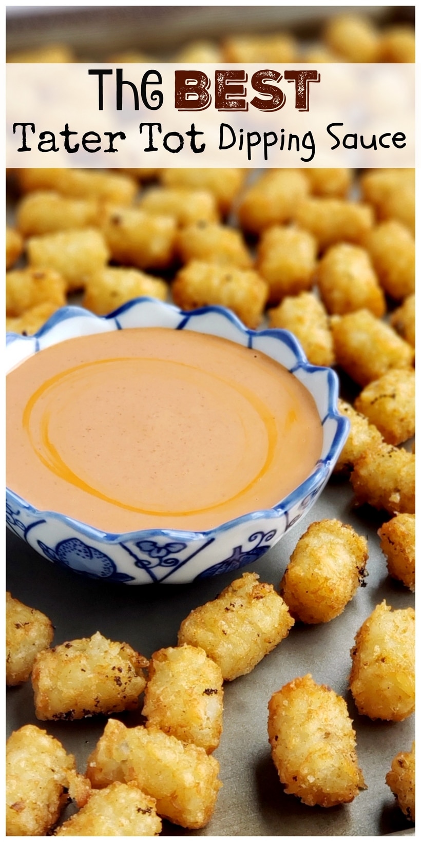 Tater tot sauce with tots on a tray and text that reads the best tater tot sauce dipping sauce